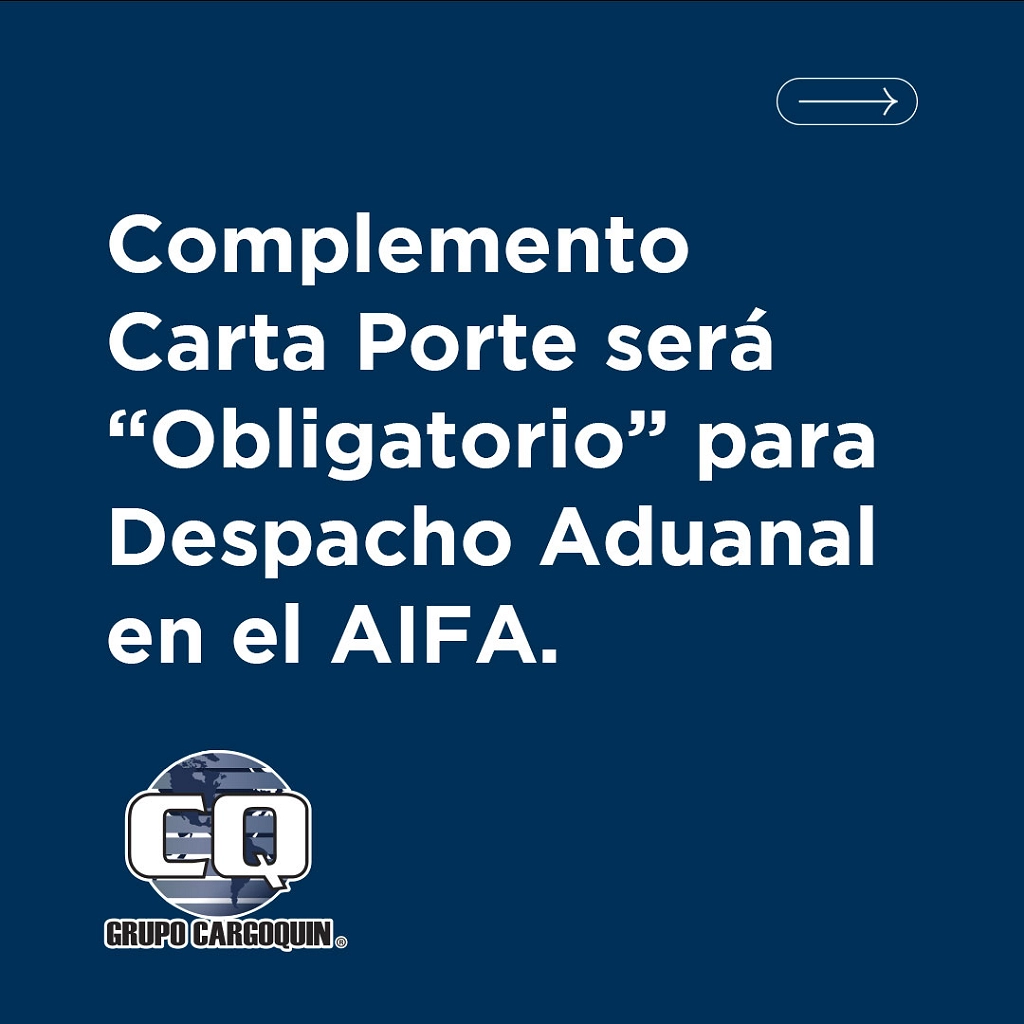 COMPLEMENTO CARTA PORTE SERÁ “OBLIGATORIO” PARA DESPACHO ADUANAL EN EL AIFA