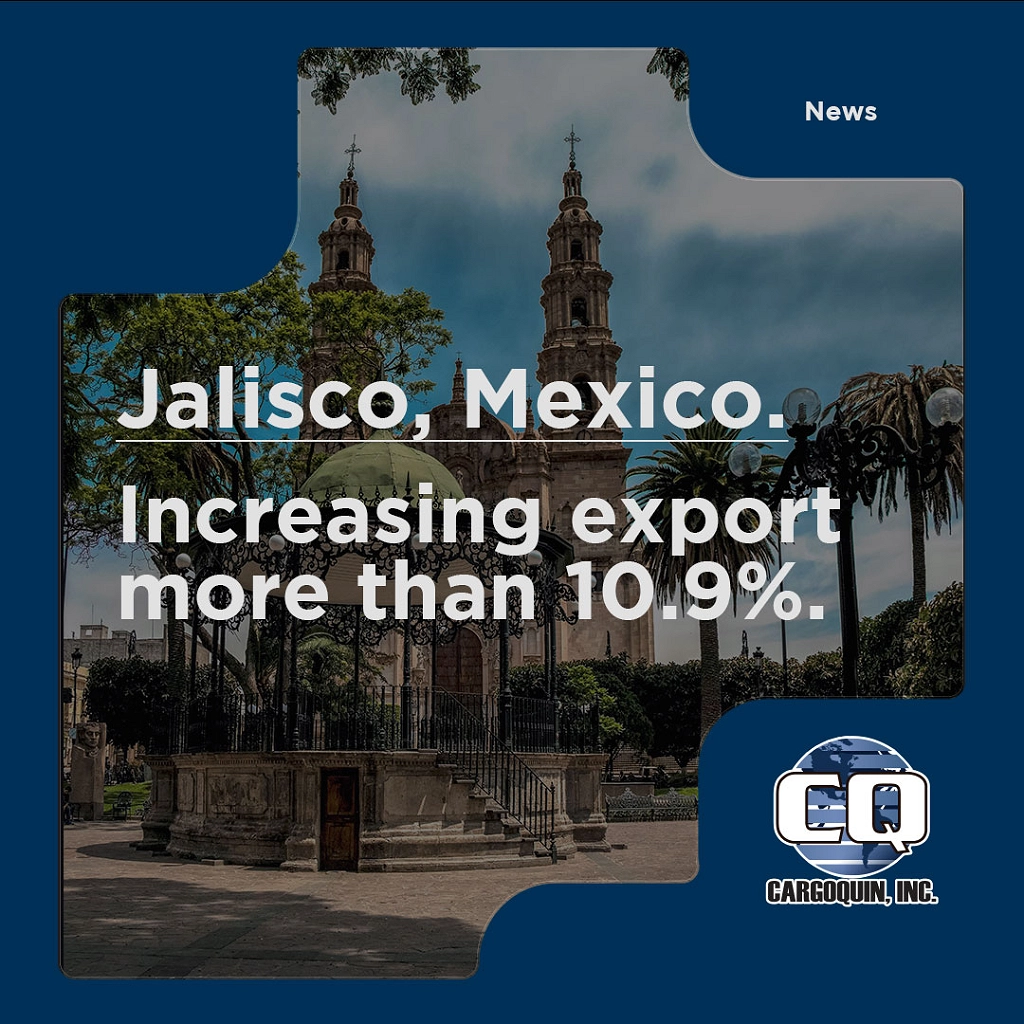 JALISCO, MEXICO  INCREASING EXPORTS MORE THAN 10.9%.